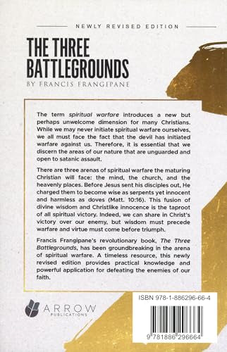 The Three Battlegrounds: An InDepth View of the Three Arenas of Spiritual Warfare: The Mind, the Church and the Heavenly Places,New