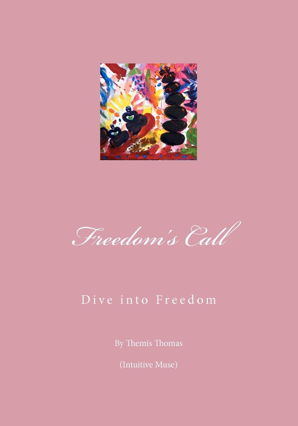 Freedom'S Call: Dive Into Freedom  Gently Tread The Stepping Stones Of Your Inner World And Experience Your Dreams Effortlessly,Used