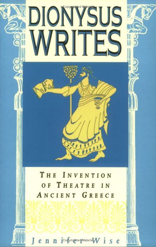 Dionysus Writes: The Invention of Theatre in Ancient Greece,Used