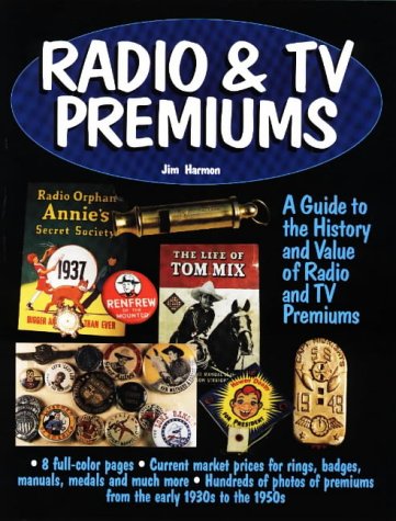 Radio & TV Premiums: A Guide to the History and Value of Radio and TV Premiums,Used