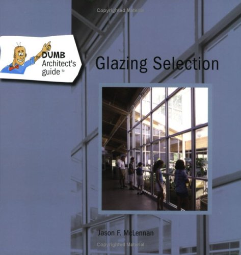 The Dumb Architect'S Guide To Glazing Selection,Used