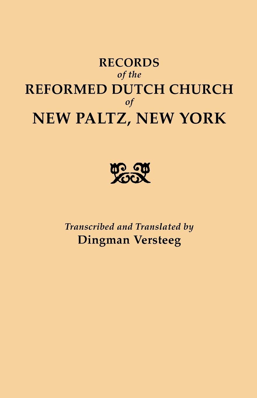 Records Of The Reformed Dutch Church Of New Paltz, New York : Containing . . . Registers Of Consistories, Members, Marriages, An,Used
