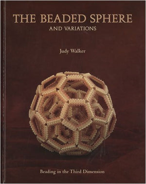 The Beaded Sphere And Variations  Beading In The Third Dimension By Judy Walker-used