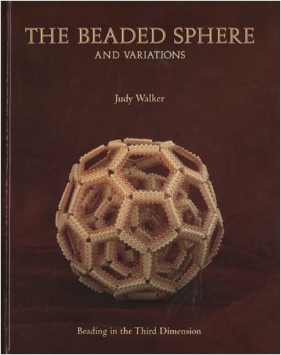 The Beaded Sphere And Variations  Beading In The Third Dimension By Judy Walker-used