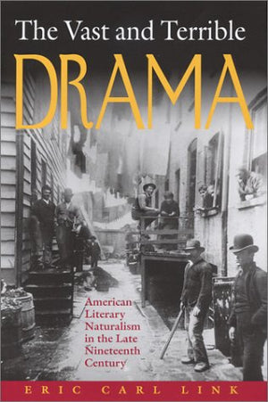 The Vast and Terrible Drama: American Literary Naturalism in the Late Nineteenth Century (Studies in American Literary Realism a,Used