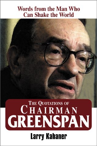 The Quotations of Chairman Greenspan: Words from the Man Who Can Shake the World,Used