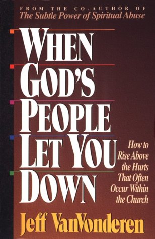 When God's People Let You Down: How to Rise Above Hurts That Often Occur Within the Church,Used