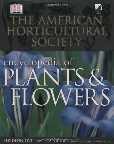 The American Horticultural Society Encyclopedia of Plants and Flowers (American Horticultural Society Practical Guides),New