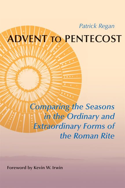 Advent To Pentecost: Comparing The Seasons In The Ordinary And Extraordinary Forms Of The Roman Rite,Used