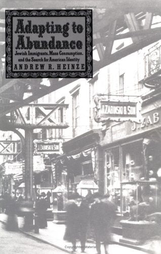 Adapting to Abundance: Jewish Immigrants, Mass Consumption, and the Search for American Identity (Columbia History of Urban Life,Used