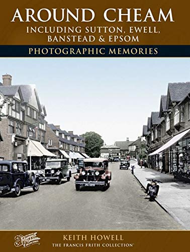 Around Cheam: Including Sutton, Ewell, Banstead And Epsom Photographic Memories,Used