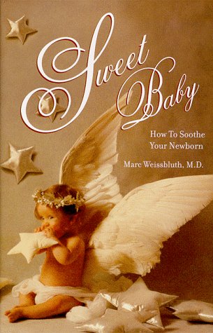 Sweet Baby : How To Soothe Your Newborn,New