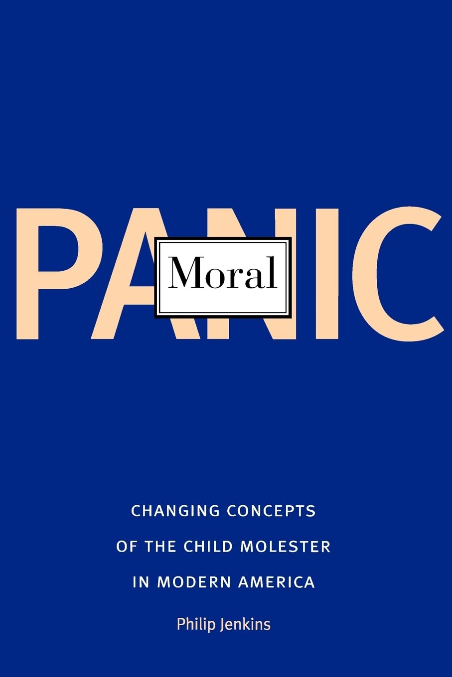 Moral Panic: Changing Concepts of the Child Molester in Modern America,Used