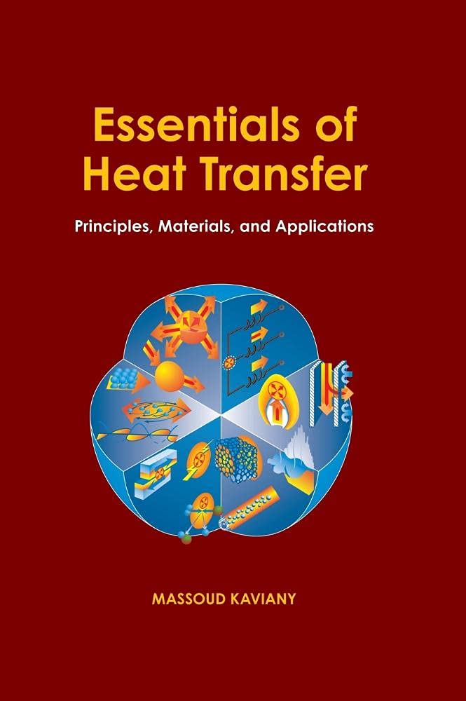 Essentials of Heat Transfer: Principles, Materials, and Applications,New