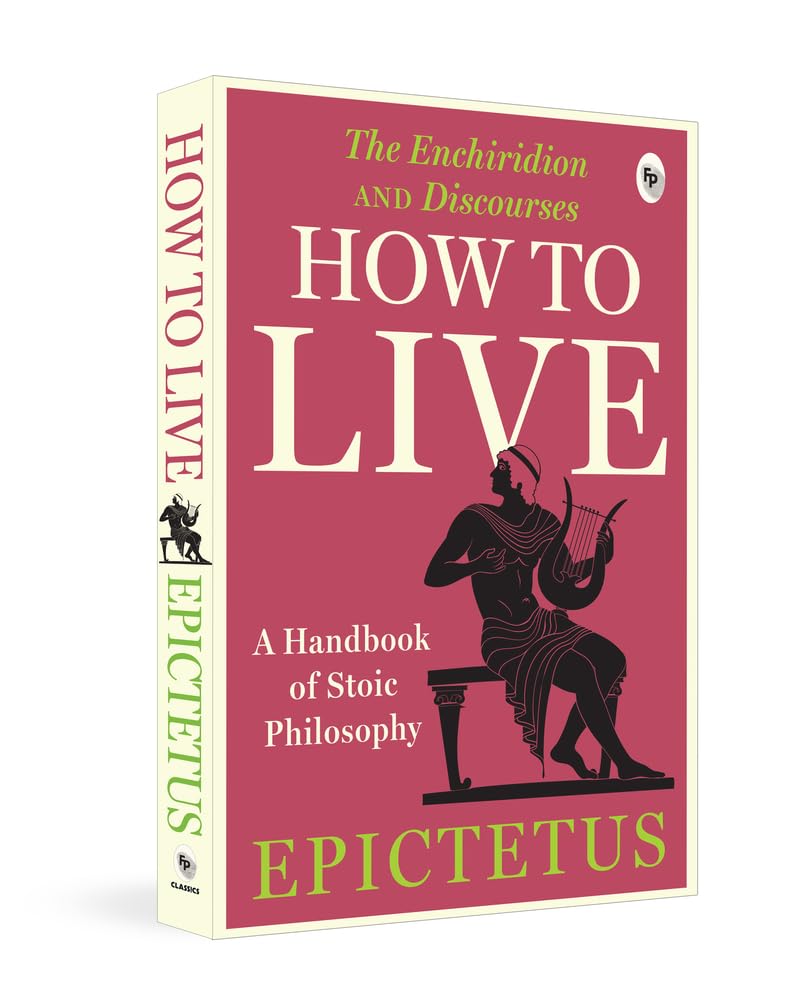 How to Live  A Handbook of Stoic Philosophy: Discourses and The Enchiridion,New