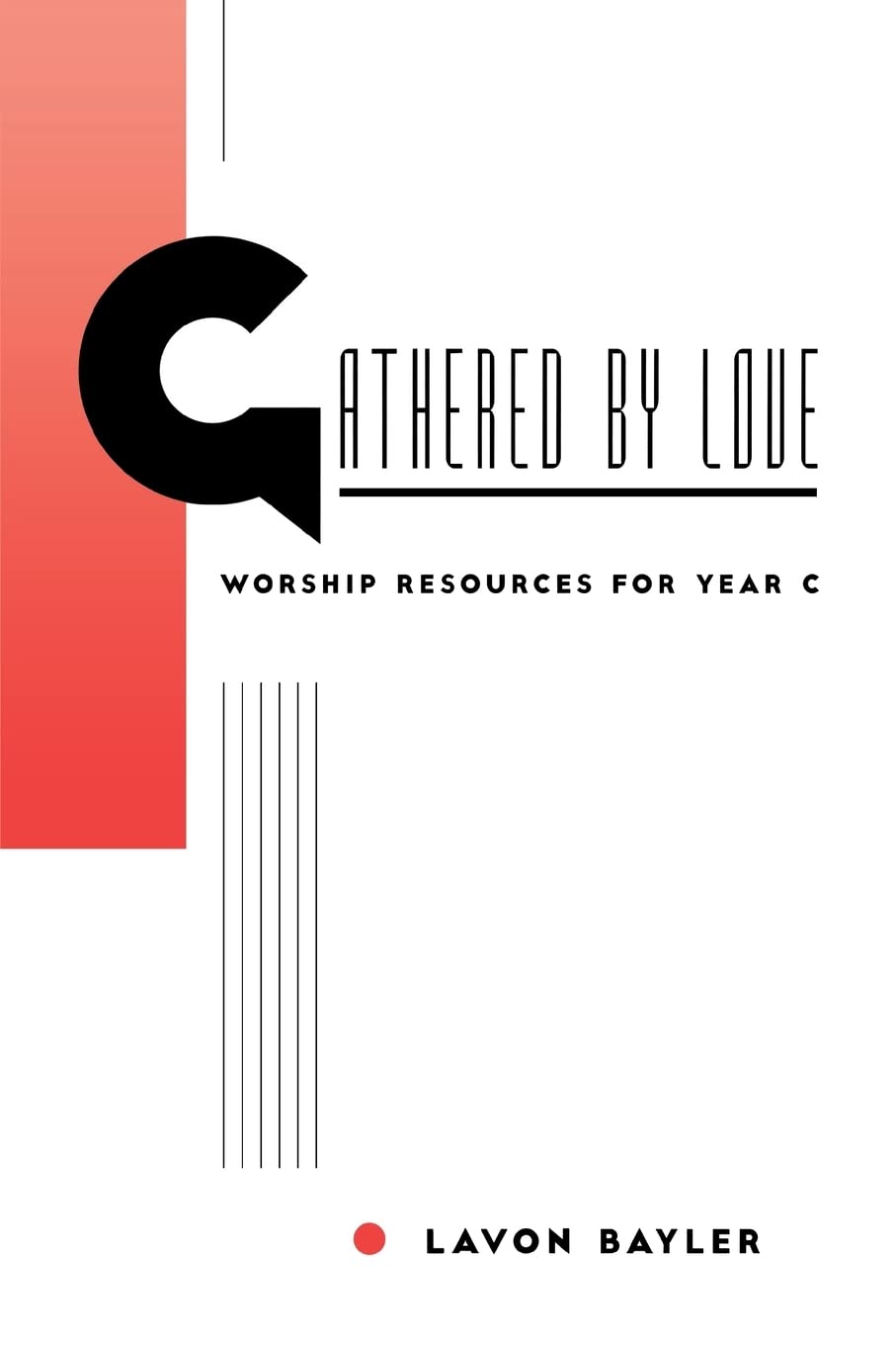 Gathered by Love: Worship Resources for Year C,New