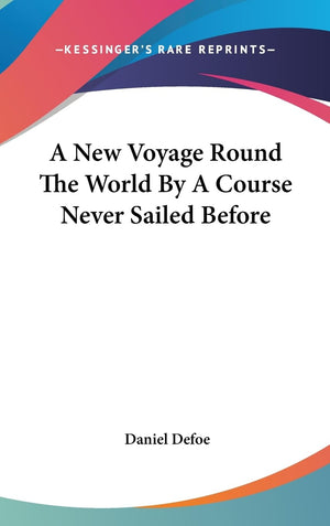 A New Voyage Round The World By A Course Never Sailed Before,New