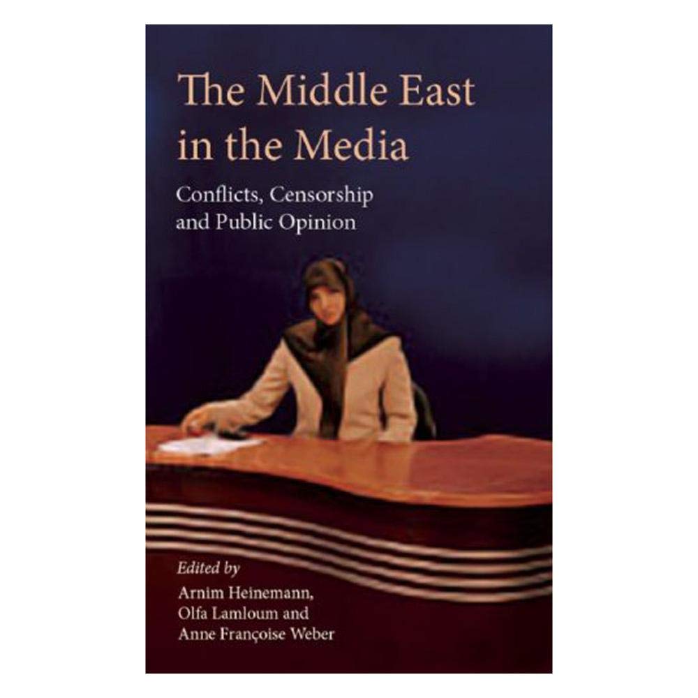 The Middle East In The Media: Conflicts, Censorship And Public Opinion,Used