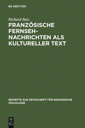Franzsische Fernsehnachrichten als kultureller Text (Beihefte zur Zeitschrift fr romanische Philologie, 244) (German Edition),New