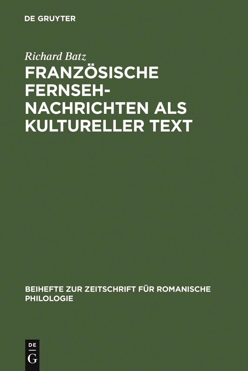 Franzsische Fernsehnachrichten als kultureller Text (Beihefte zur Zeitschrift fr romanische Philologie, 244) (German Edition),New