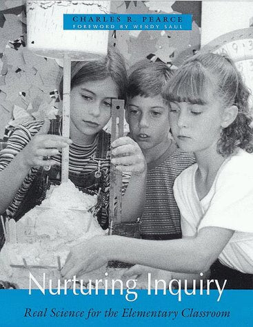 Nurturing Inquiry: Real Science for the Elementary Classroom,New