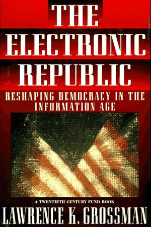 Electronic Republic: Reshaping American Democracy for the Information Age (A Twentieth Century Fund Book),Used