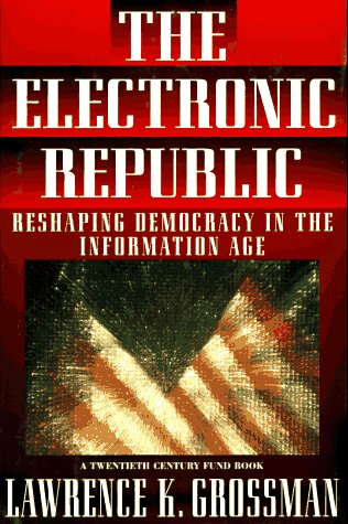 Electronic Republic: Reshaping American Democracy for the Information Age (A Twentieth Century Fund Book),Used