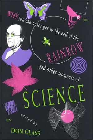 Why You Can Never Get to the End of the Rainbow and Other Moments of Science,Used