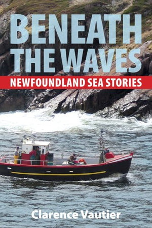 Beneath the Waves: Newfoundland Sea Stories,Used