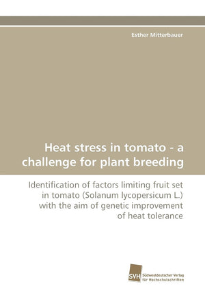 Heat stress in tomato  a challenge for plant breeding: Identification of factors limiting fruit set in tomato (Solanum lycopers,Used