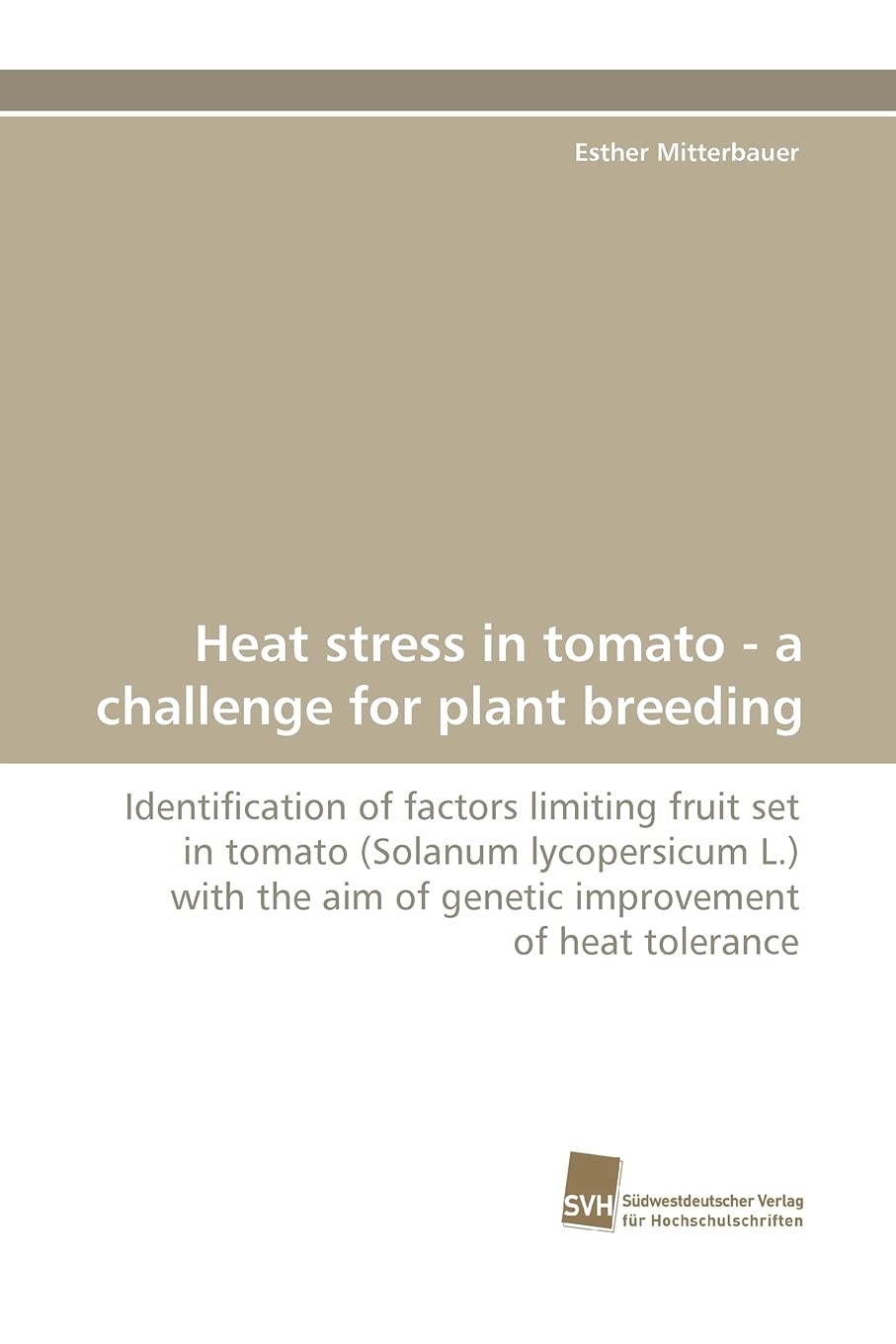 Heat stress in tomato  a challenge for plant breeding: Identification of factors limiting fruit set in tomato (Solanum lycopers,Used