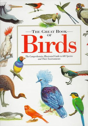 The Great Book of Birds: The Comprehensive Illustrated Guide to 600 Species and Their Environments,Used