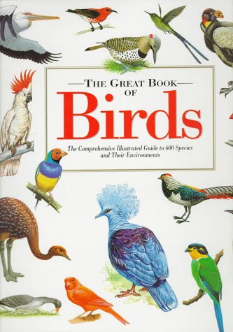 The Great Book of Birds: The Comprehensive Illustrated Guide to 600 Species and Their Environments,Used