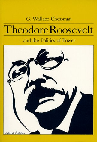 Theodore Roosevelt and the Politics of Power,Used