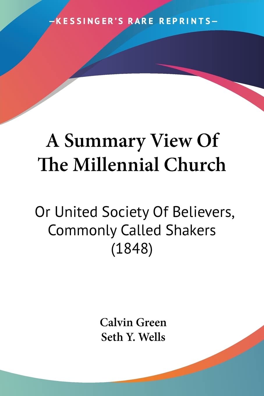 A Summary View Of The Millennial Church: Or United Society Of Believers, Commonly Called Shakers (1848),Used