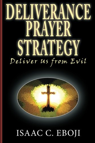 Deliverance Prayer Strategy: Deliver Us From Evil,Used