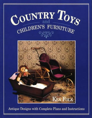 Country Toys & Children'S Furniture: Antique Designs With Complete Plans & Instructions,Used