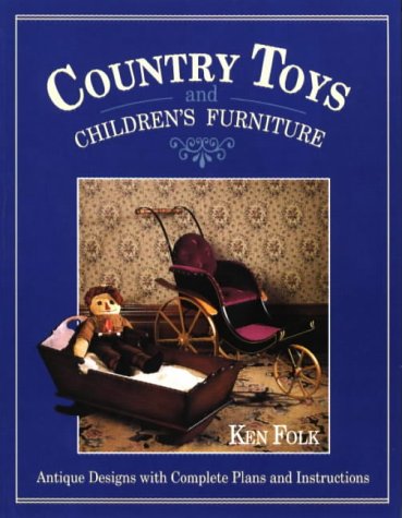 Country Toys & Children'S Furniture: Antique Designs With Complete Plans & Instructions,Used