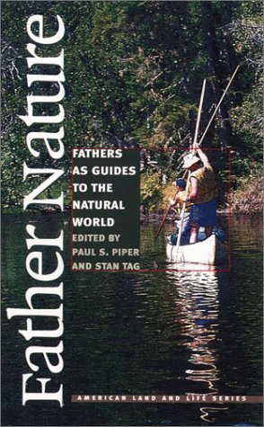 Father Nature: Fathers as Guides to the Natural World (American Land & Life),Used