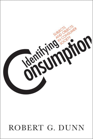 Identifying Consumption: Subjects and Objects in Consumer Society,Used