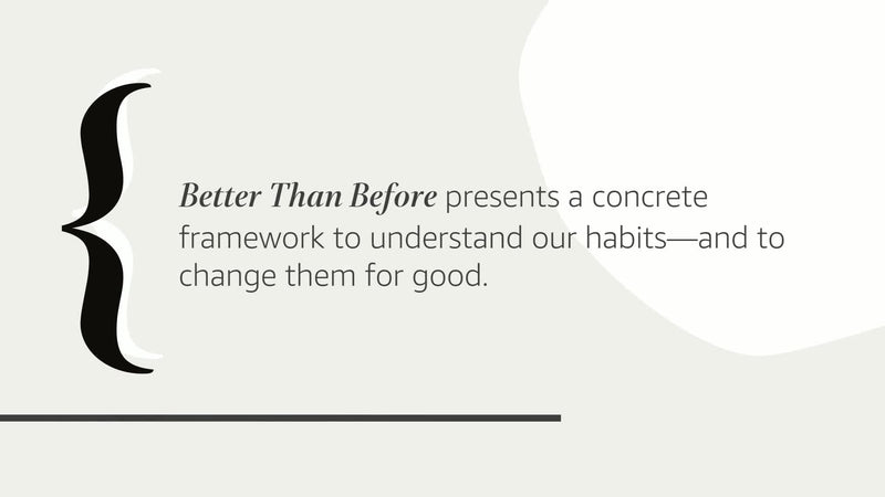 Better Than Before: Mastering The Habits Of Our Everyday Lives
