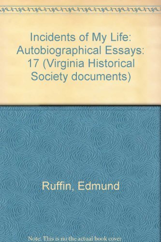 Incidents of My Life: Edmund Ruffin's Autobiographical Essays (VIRGINIA HISTORICAL SOCIETY DOCUMENTS),Used