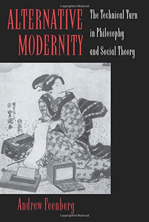 Alternative Modernity: The Technical Turn in Philosophy and Social Theory,Used