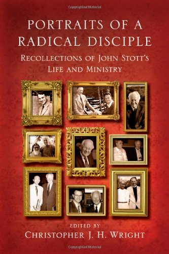 Portraits Of A Radical Disciple: Recollections Of John Stott'S Life And Ministry,New