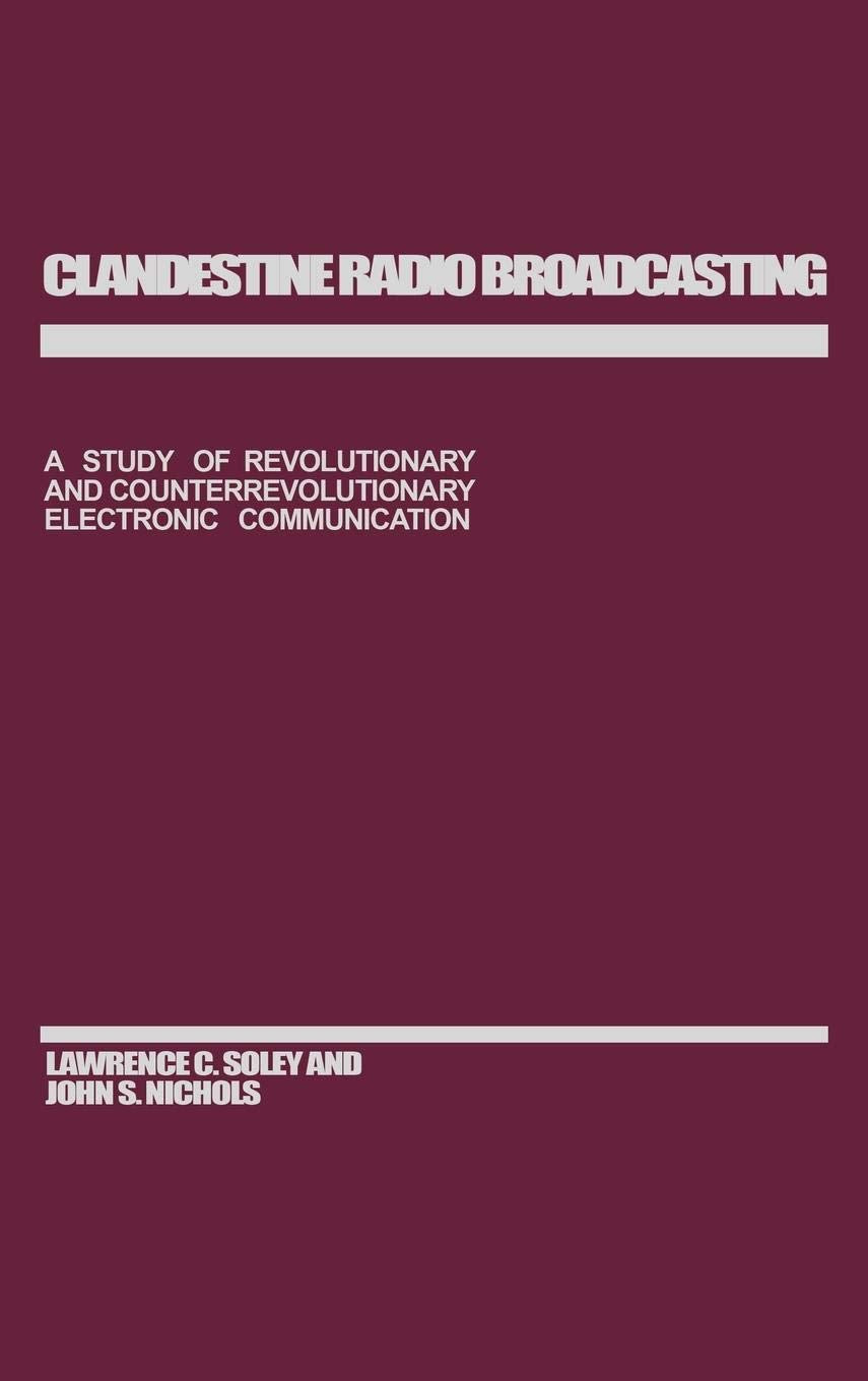 Clandestine Radio Broadcasting: A Study of Revolutionary and Counterrevolutionary Electronic Communication,Used