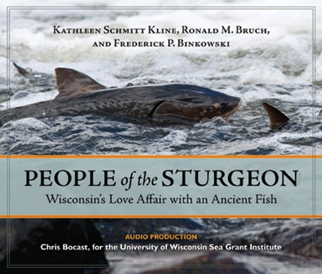 People of the Sturgeon: Wisconsin's Love Affair with an Ancient Fish,Used