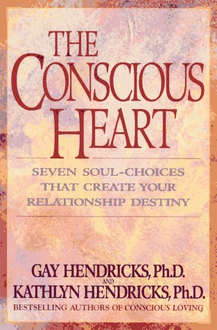The Conscious Heart: Seven Soulchoices That Create Your Relationship Destiny,New