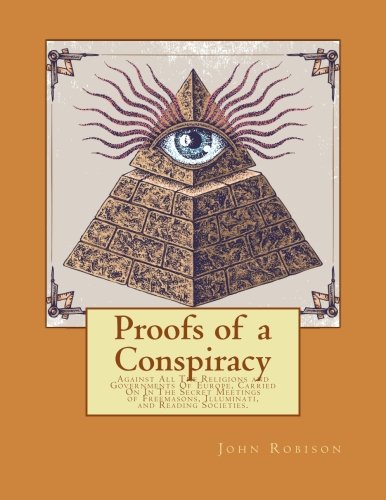 Proofs of a Conspiracy: Against All The Religions and Governments Of Europe, Carried On In The Secret Meetings of Freemasons, Il,Used