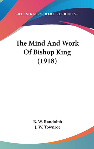 The Mind And Work Of Bishop King (1918),New