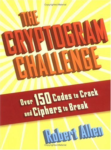 The Cryptogram Challenge: Over 150 Codes To Crack And Ciphers To Break